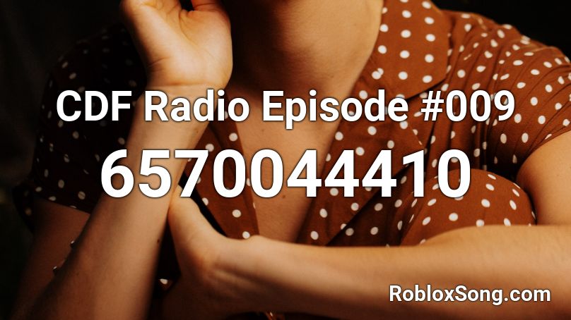 CDF Radio Episode #009 Roblox ID