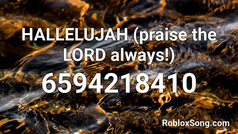 HALLELUJAH (praise the LORD always!) Roblox ID