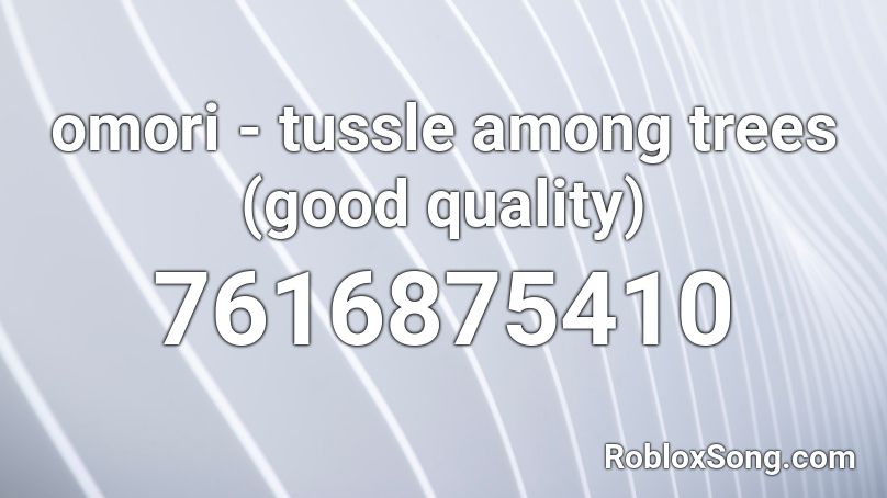 omori - tussle among trees (good quality) Roblox ID