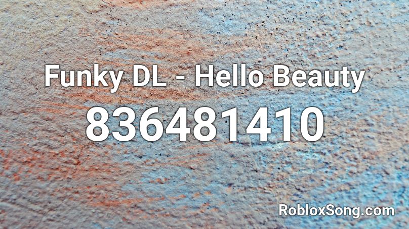 Funky DL - Hello Beauty Roblox ID