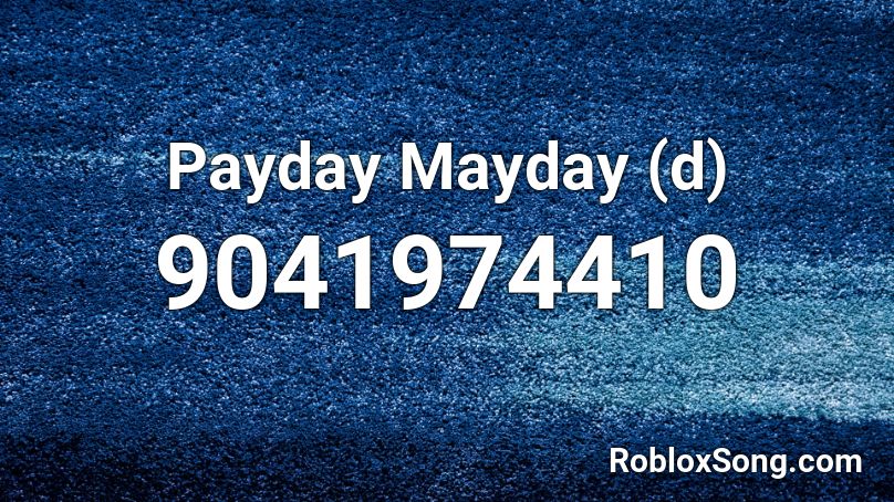 Payday Mayday (d) Roblox ID