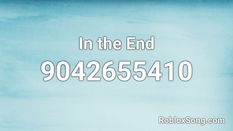 In the End Roblox ID - Roblox music codes
