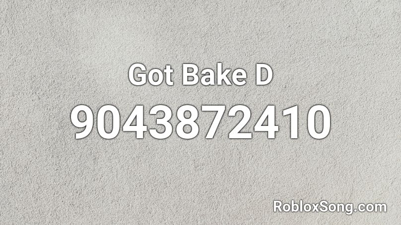 Got Bake D Roblox ID