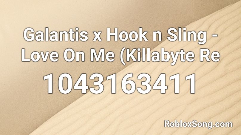 Galantis x Hook n Sling - Love On Me (Killabyte Re Roblox ID