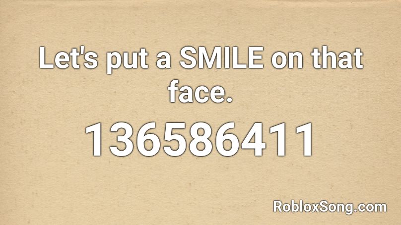 Let's put a SMILE on that face. Roblox ID