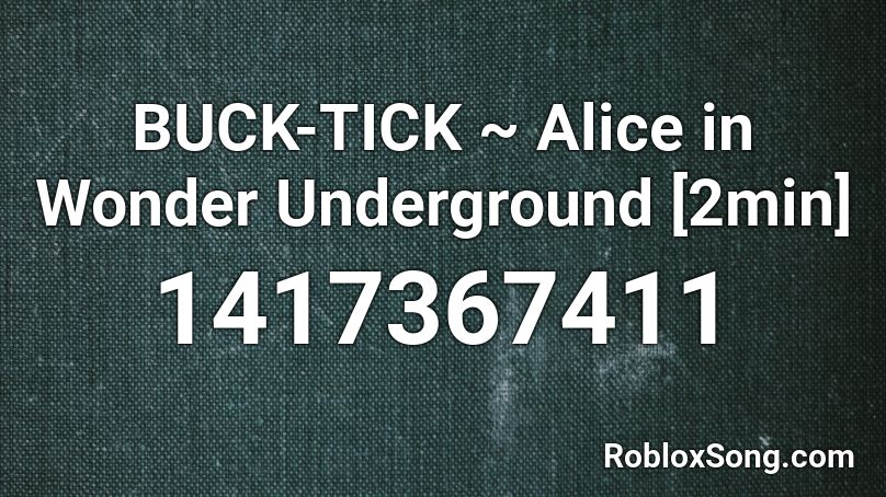 BUCK-TICK ~ Alice in Wonder Underground [2min] Roblox ID