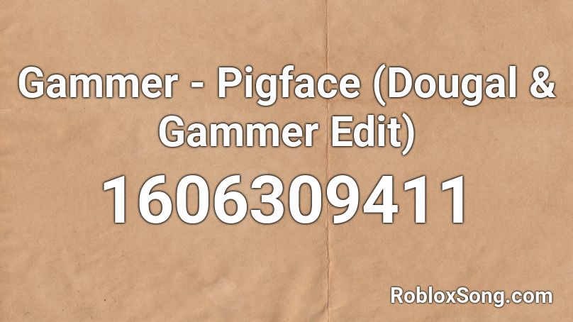 Gammer - Pigface (Dougal & Gammer Edit) Roblox ID