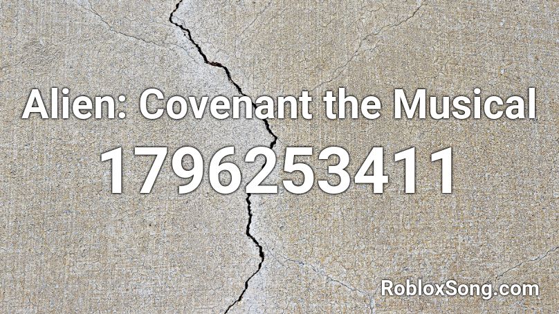 Alien: Covenant the Musical  Roblox ID