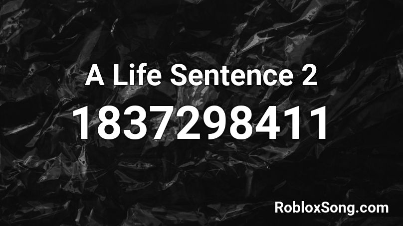 A Life Sentence 2 Roblox ID