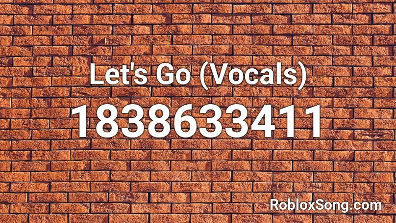 Let's Go (Vocals) Roblox ID