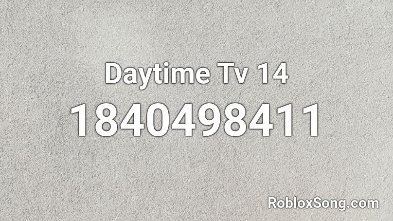 Daytime Tv 14 Roblox ID