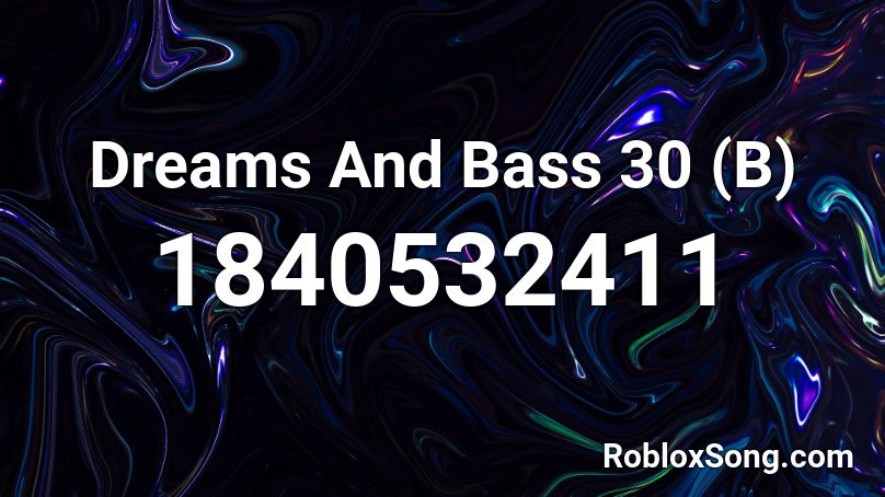 Dreams And Bass 30 (B) Roblox ID