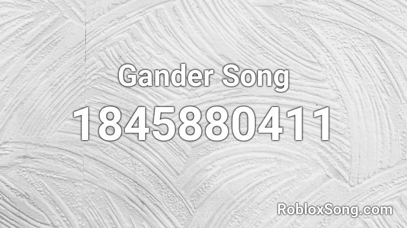 Gander Song Roblox ID