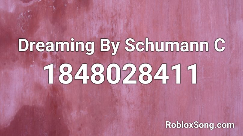 Dreaming By Schumann C Roblox ID