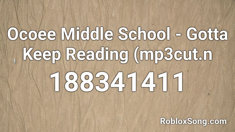 Ocoee Middle School - Gotta Keep Reading (mp3cut.n Roblox ID