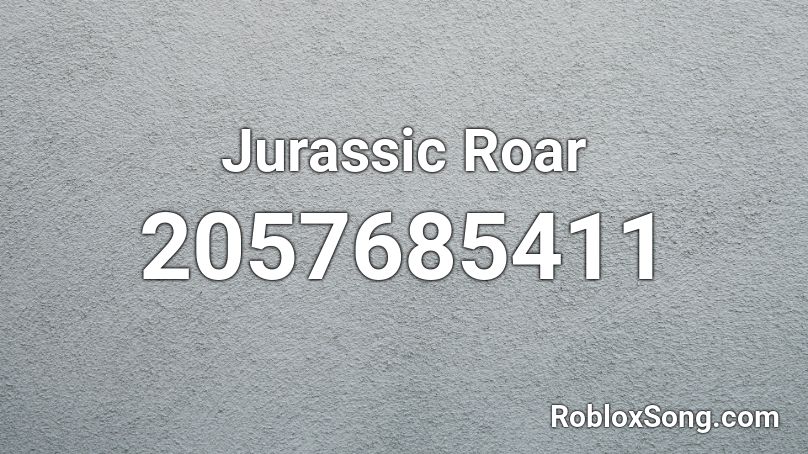 Jurassic Roar Roblox ID