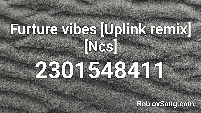 Furture vibes [Uplink remix] [Ncs] Roblox ID