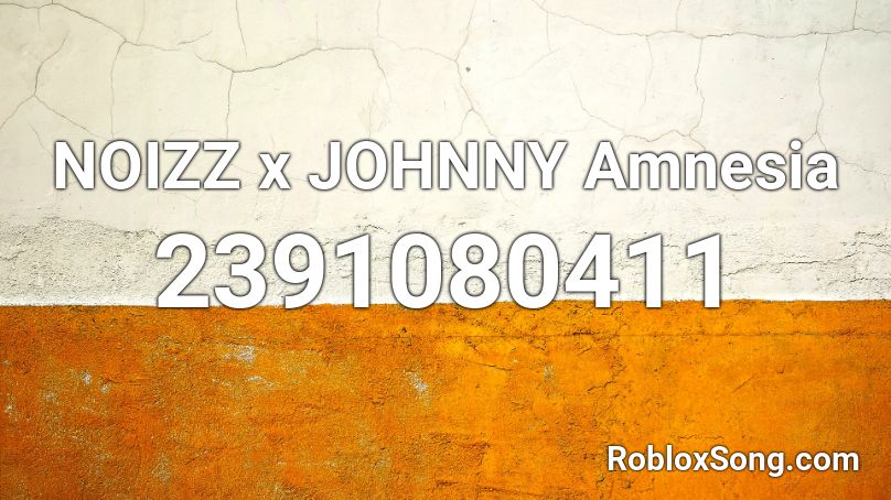 NOIZZ x JOHNNY Amnesia Roblox ID
