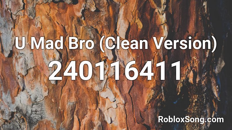 U Mad Bro Clean Version Roblox Id Roblox Music Codes - kevin flum u mad bro roblox