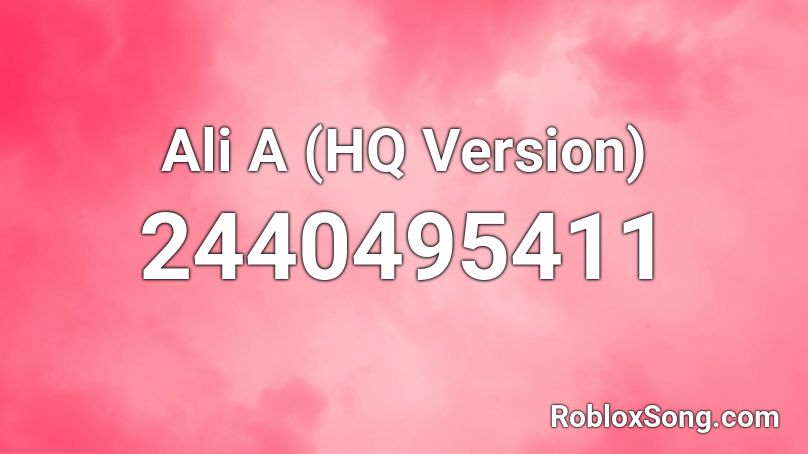 Ali A Hq Version Roblox Id Roblox Music Codes - ali a roblox song