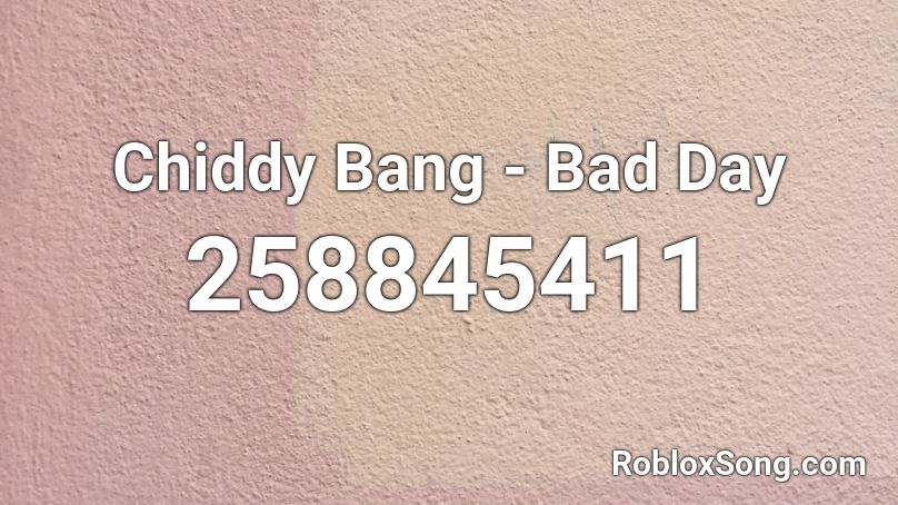Chiddy Bang - Bad Day Roblox ID