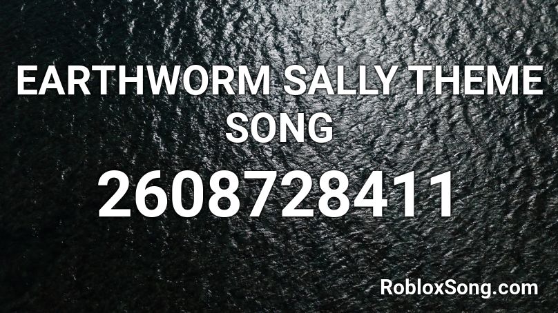 Earthworm Sally Theme Song [Full Version] Roblox ID - Roblox music