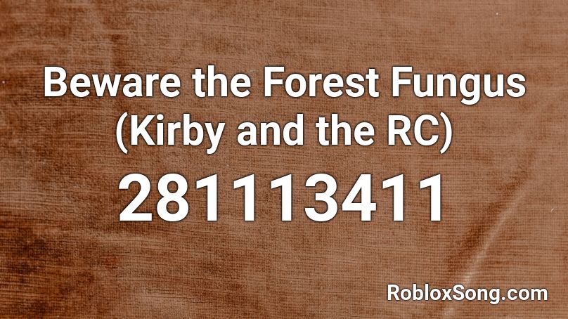 Beware the Forest Fungus (Kirby and the RC) Roblox ID