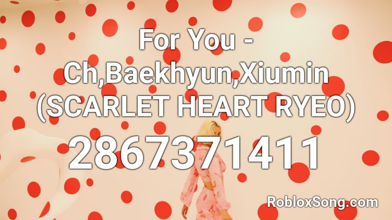 For You - Ch,Baekhyun,Xiumin (SCARLET HEART RYEO) Roblox ID