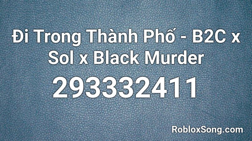 Đi Trong Thành Phố - B2C x Sol x Black Murder Roblox ID