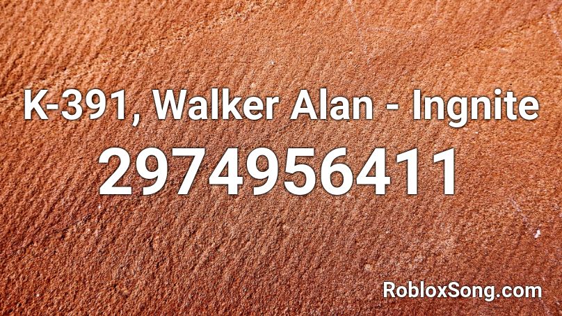K-391, Walker Alan - Ingnite Roblox ID