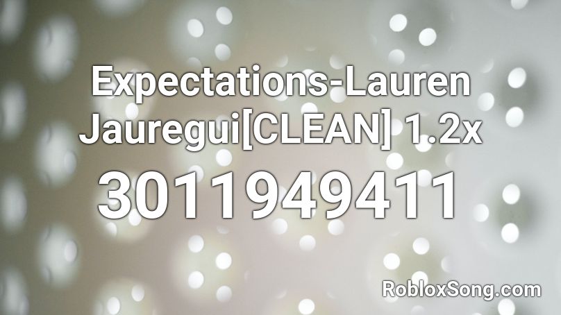 Expectations-Lauren Jauregui[CLEAN] 1.2x Roblox ID