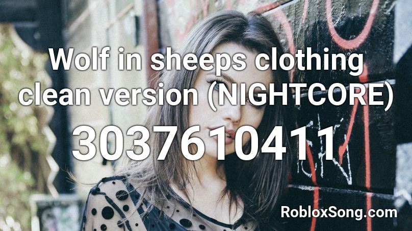 Wolf In Sheeps Clothing Clean Version Nightcore Roblox Id Roblox Music Codes - wolf in sheep's clothing roblox song