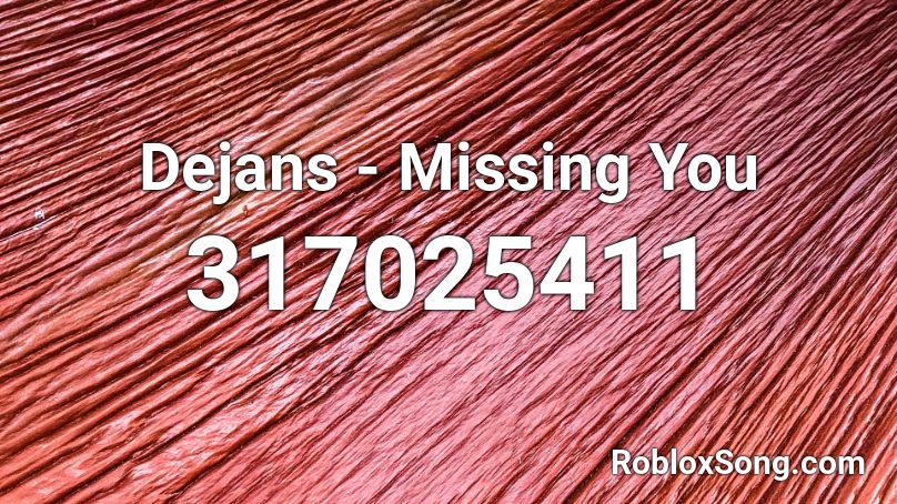 Dejans - Missing You Roblox ID