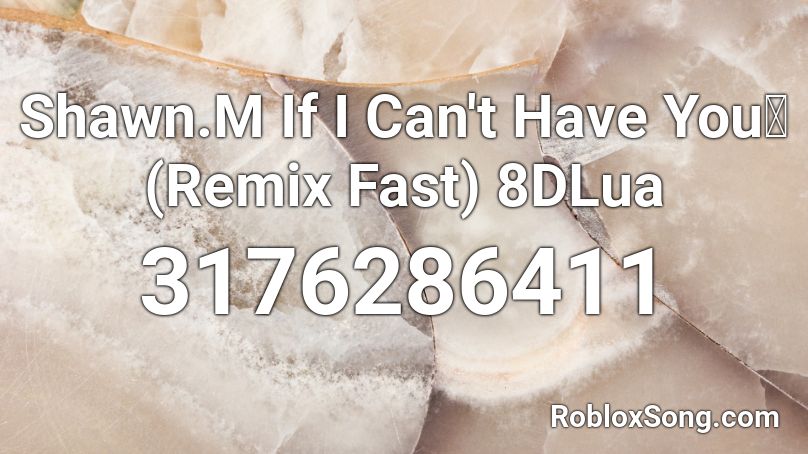 Shawn.M If I Can't Have You🔥(Remix Fast) 8DLua Roblox ID