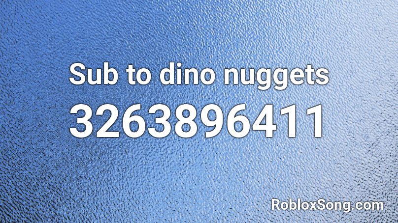 Sub to dino nuggets [requested by dino] Roblox ID