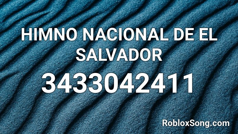 HIMNO NACIONAL DE EL SALVADOR  Roblox ID