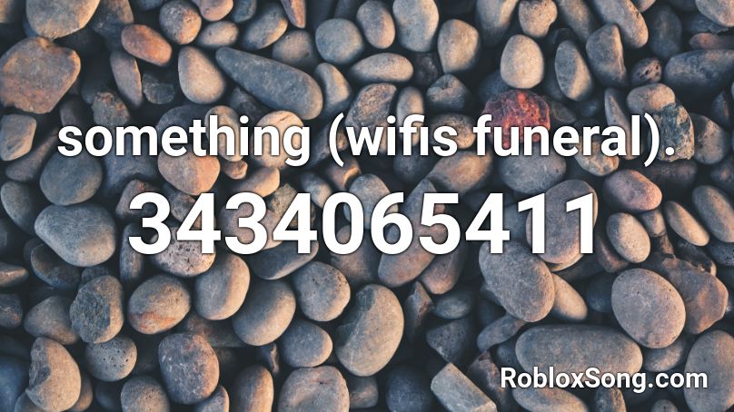 something (wifis funeral). Roblox ID