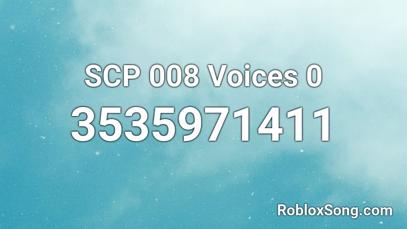 SCP 008 Voices 0  Roblox ID