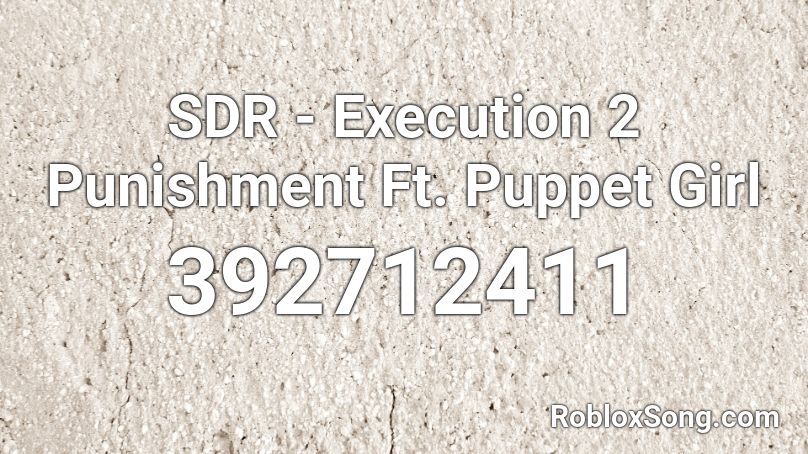 SDR - Execution 2 Punishment Ft. Puppet Girl Roblox ID