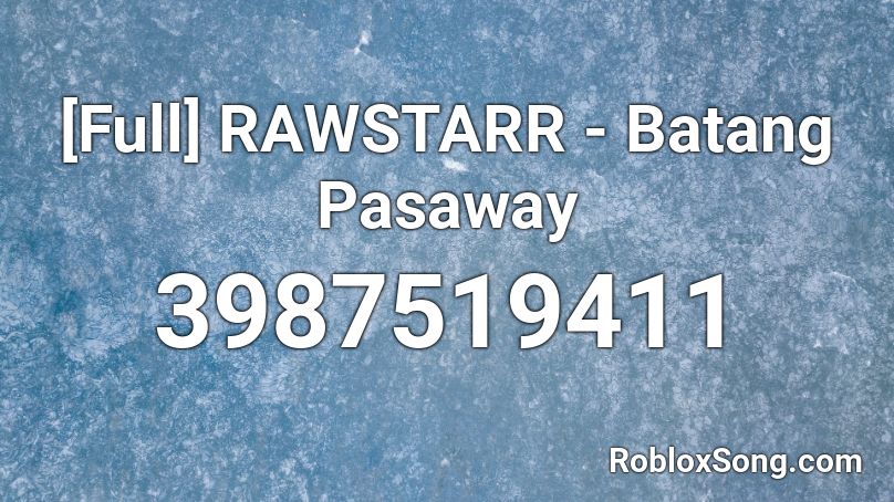 [Full] RAWSTARR - Batang Pasaway Roblox ID