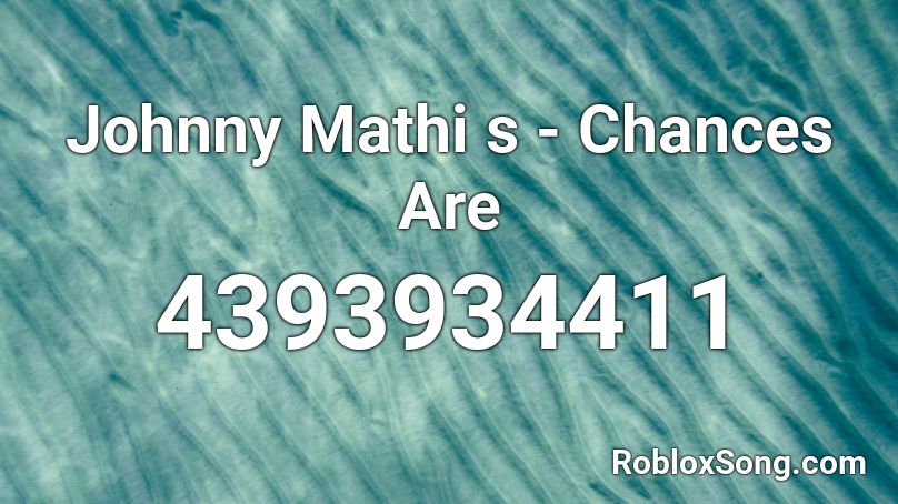 Johnny Mathi s - Chances Are Roblox ID