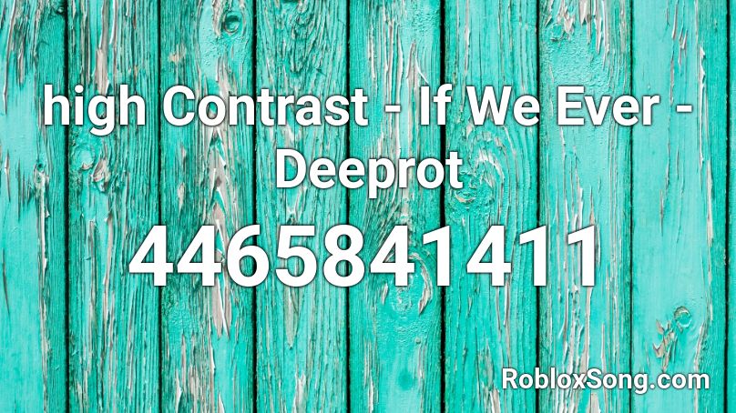 high Contrast - If We Ever -Deeprot Roblox ID