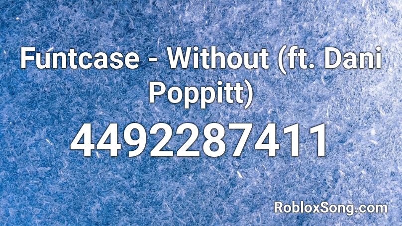 Funtcase - Without (ft. Dani Poppitt) Roblox ID