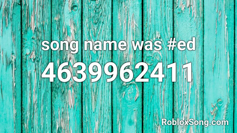 song name was #ed Roblox ID