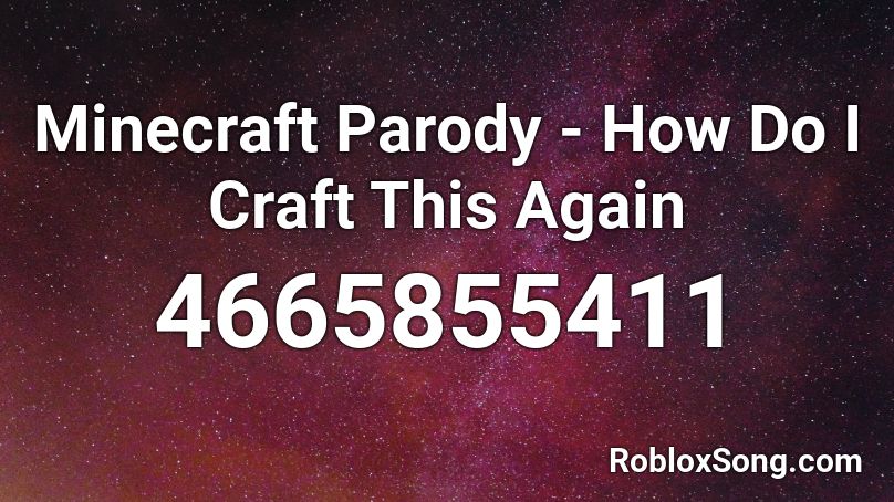 Minecraft Parody - How Do I Craft This Again Roblox ID