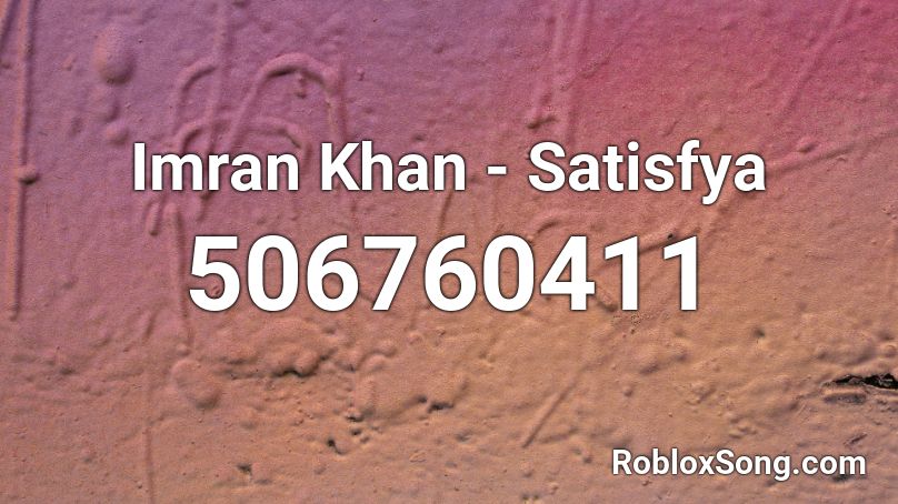 Imran Khan - Satisfya Roblox ID