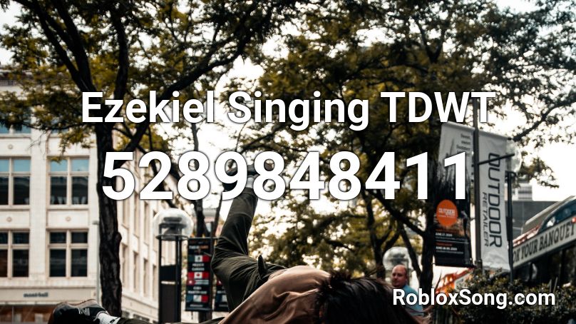 Ezekiel Singing TDWT Roblox ID