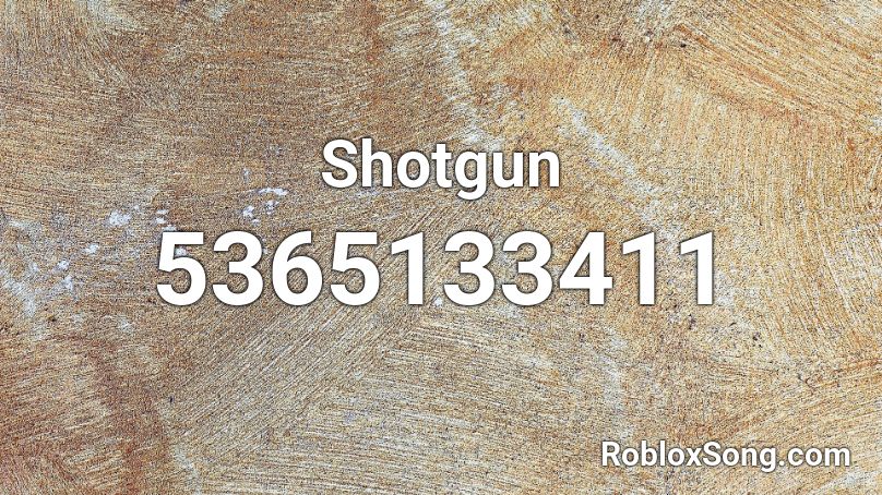 Shotgun Roblox Id Roblox Music Codes - shot gun roblox