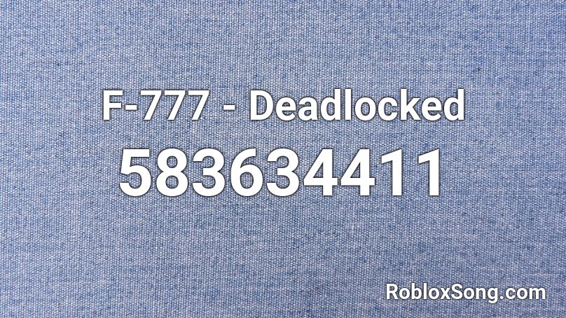 F-777 - Deadlocked Roblox ID
