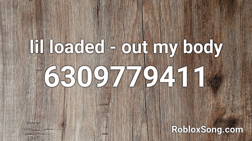 lil loaded - out my body Roblox ID